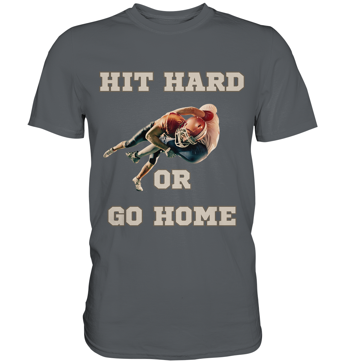 Hit Hard or Go Home - Premium Shirt - Football Unity Football Unity